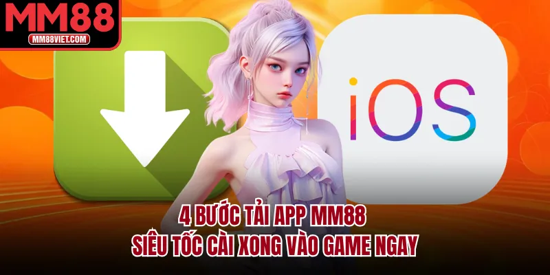 4 Bước Tải App MM88 Siêu Tốc Cài Xong Vào Game Ngay