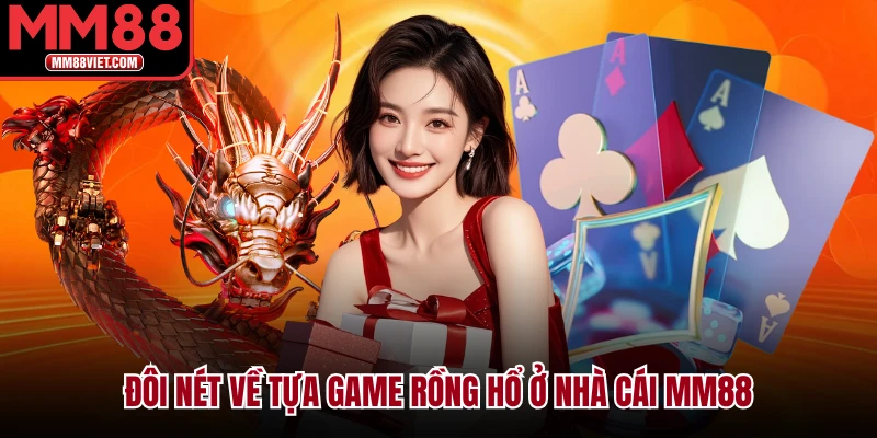 Đôi nét về tựa game rồng hổ ở nhà cái MM88