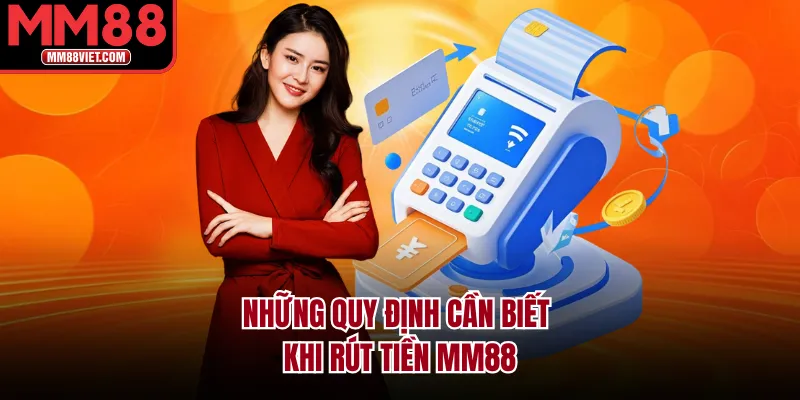Những quy định cần biết khi rút tiền MM88