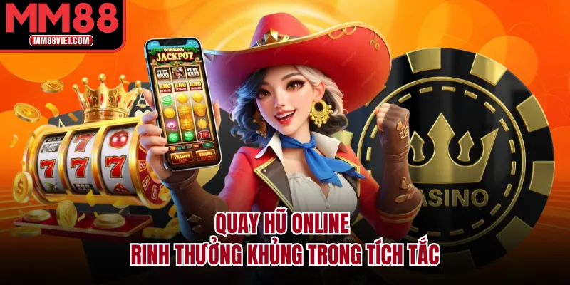 Quay hũ online rinh thưởng khủng trong tích tắc