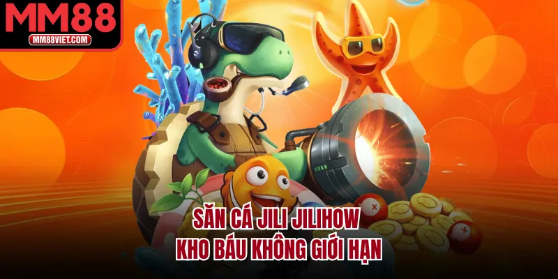 Săn cá Jili Jilihow kho báu không giới hạn