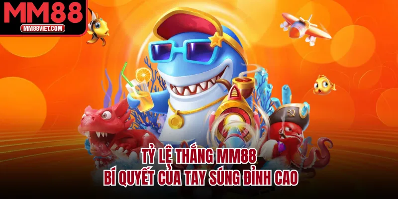 Tỷ lệ thắng MM88 bí quyết của tay súng đỉnh cao