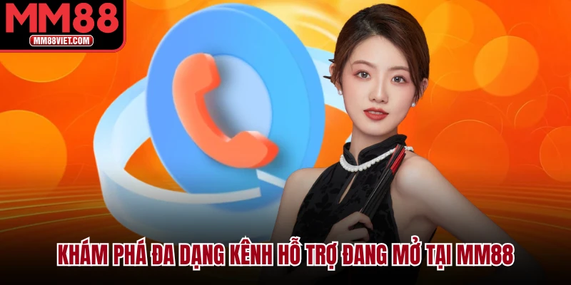 Khám Phá Đa Dạng Kênh Hỗ Trợ Đang Mở Tại MM88